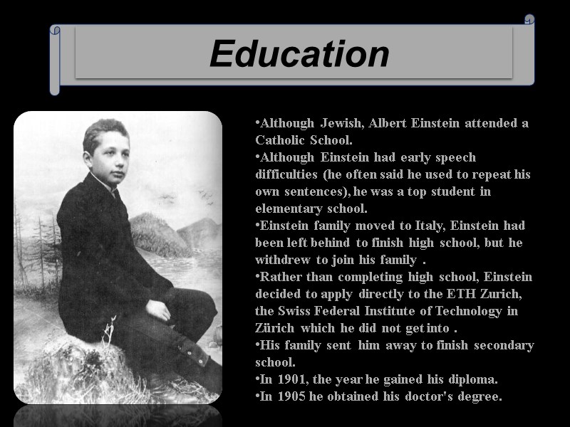 Education Although Jewish, Albert Einstein attended a Catholic School.  Although Einstein had early